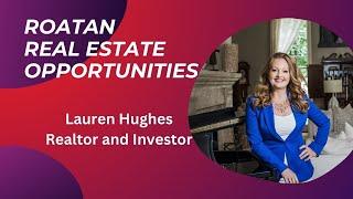 Real Estate Investing and Opportunities In Roatan | Honduras || Lauren Hughes Realtor and Investor