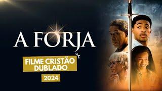 Filme Gospel A Forja / Filme cristão 2024 / Filme gospel 2024 / Filme evangelico 2024