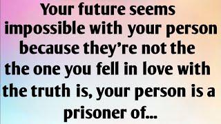 YOUR FUTURE SEEMS IMPOSSIBLE WITH YOUR PERSON BECAUSE THEY'RE NOT THE ONE YOU FELL IN LOVE...