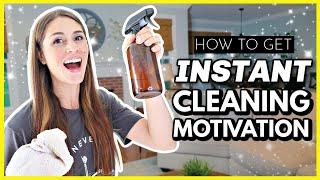 HOW TO GET INSTANT MOTIVATION TO CLEAN 