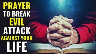 Prayer To Break Evil Attack Against Your Life - Powerful Night Prayer For Protection And Deliverance