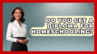 Do You Get A Diploma For Homeschooling? - Childhood Education Zone