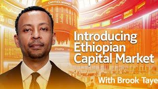 Introducing Ethiopian Capital Market - With Brook Taye - S07 EP64