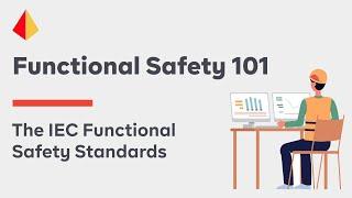 Functional Safety 101:  The IEC Functional Safety Standards