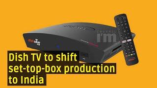 Dish TV to shift half of set-top-box production to India