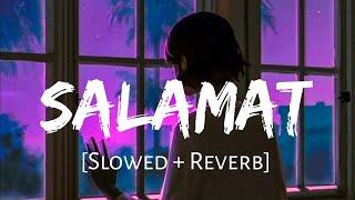 Salamat (Slowed + Reverb) | Lofi Songs | Arijit Singh & Tulsi Kumar | Golden hours Music ️️️