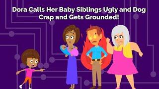 Dora Calls Her Baby Siblings Ugly and Dog Crap and Gets Grounded!
