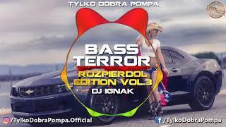  Bass Terror-ROZPIERDOL EDITION VOL.3  DJ IGNAK  BASS HOUSE & FIDGET MIX 