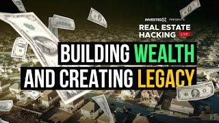 Building Wealth And Creating Your Legacy | Real Estate Hacking Live Ep 19