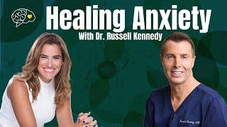 How To Heal Anxiety W/ Dr Russell Kennedy