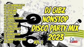 2023 DJ GIBZ REMIX | NONSTOP (VOL.1) | DISCO PARTY MIX 2023