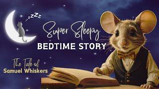 Super SLEEPY Bedtime Story / Tale of Samuel Whiskers READ 3X (Slower & Slower) /A Whimsical Tale