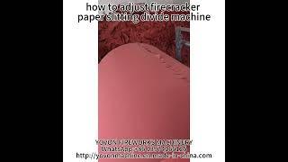 how to adjust firecracker paper slitting divide machine