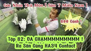 Góc Nhìn Thủ Môn [ Sân 7 Miền Nam ] Tập 82: VA CHẠMMMMMMMMM ! Ra Sân Cùng HA34 Contact