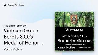 Vietnam Green Berets S.O.G. Medal of Honor… by Keith McKim · Audiobook preview