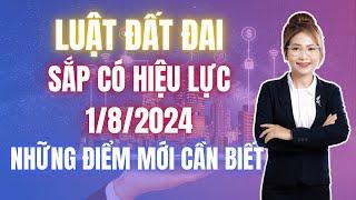 Luật Đất đai sắp có hiệu lực 1/8/2024 - Những điểm mới cần biết