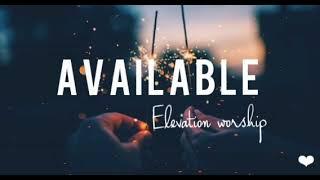 Available - Elevation worship (lyrics)