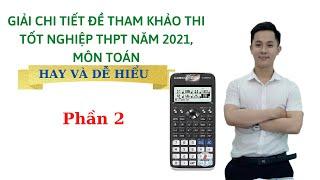 Thầy Thắng giải chi tiết đề thi tham khảo Kỳ thi Tốt Nghiệp THPT năm 2021 của Bộ Giáo Dục ( Phần 2)