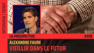 Vieillir dans le futur – Avec Alexandre Faure