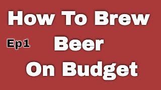 Brewing Cheap Beer | Episode 1 | What To Start With.