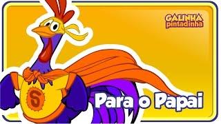 PARA O PAPAI - Galinha Pintadinha 5 - OFICIAL - Dia dos Pais