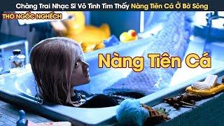 [Review Phim] Chàng Trai Nhạc Sĩ Vô Tình Tìm Thấy Nàng Tiên Cá Ở Bờ Sông Và Cái Kết