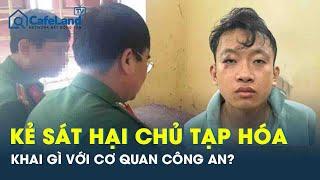 Ớn lạnh lời khai của kẻ sát nhân giết chủ tiệm tạp hóa ở Đồng Nai: “Gây án sau khi cãi nhau với vợ”