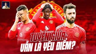 CẢI CÁCH RỒI MÀ SAO TUYẾN GIỮA CỦA MAN UNITED VẪN YẾU NHƯ THẾ?