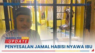  Penyesalan Jamal Habisi Nyawa Ibu | BANGKAPOS LIVE UPDATE