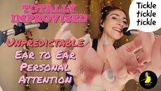 ASMR Ear to Ear Unpredictable Personal Attention (totally improvised tickles and hand movements)