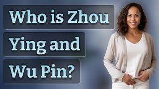 Who is Zhou Ying and Wu Pin?