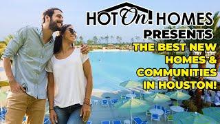 The Best New Homes in Houston: Presented by Hot On! Homes