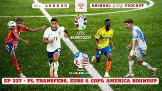 Ep 337 | PL Transfers, Euros & Copa America Roundup | Vada London Arsenal Tamil Podcast