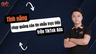 Tính năng chạy QUẢNG CÁO TIN NHẮN TRỰC TIẾP trên TikTok Ads