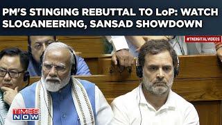 Watch PM Modi Counter LoP Rahul In Massive Sansad Showdown | Stinging Rebuttal Amid Sloganeering