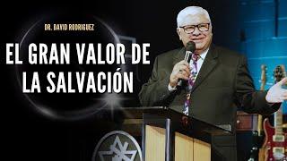 El gran valor de la salvación| Dr.David Rodriguez |Sermones Crisitanos |TBB El Redentor