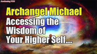 Archangel Michael ~ Accessing the Wisdom of Your Higher Self | Awakening YOU