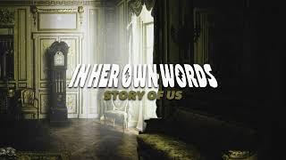 In Her Own Words - Story Of Us (Official Visualizer)