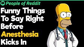 Funny Things To Say Right Before Anesthesia Kicks In