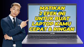 Matikan 2 Efek Ini Untuk Buat Laptop atau PC Kamu Cepat dan Ringan