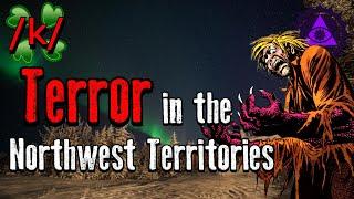 TERROR in the Northwest Territories | 4chan /k/ Cabin Greentext Stories Thread