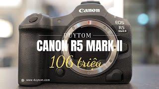 Canon EOS R5 Mark II trị giá 106 triệu - Làm chủ mọi khoảnh khắc