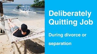 What if spouse deliberately quits job during divorce or separation?