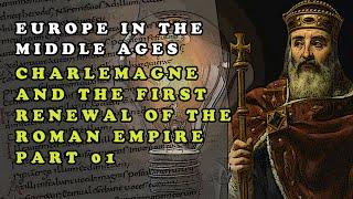 Europe in the Middle Ages: Charlemagne and the First Renewal of the Roman Empire – Part 01