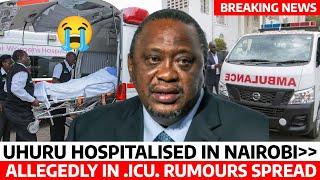 SHOCKING TRUTH About UHURU's HEALTH CONDITION in NAIROBI ICU is it TRUE or RUMOURS? Where is UHURU