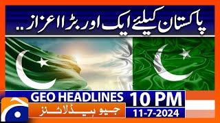 Another big honor for Pakistan!! | Geo News 10 PM Headlines | 11th July 2024