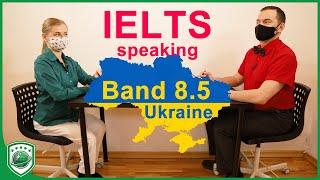 IELTS Speaking Band 8.5 Interview and Strategy - Ukraine
