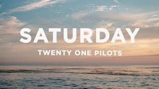 Twenty One Pilots - Saturday (Lyrics)