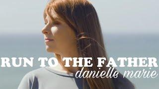 Run to the Father- Cover by Danielle Marie