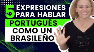 5 EXPRESIONES PARA HABLAR PORTUGUÉS COMO UN BRASILEÑO • PORTUGUÉS RÁPIDO Y FÁCIL 